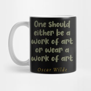 One Should Either Be A Work Of Art Or Wear A Work Of Art Mug